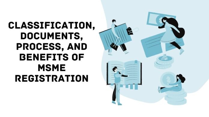 Classification, Documents, Process, and Benefits of MSME Registration