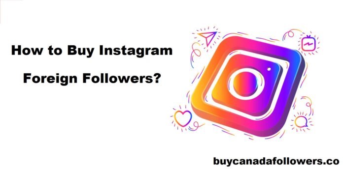 How to Buy Instagram Foreign Followers?
