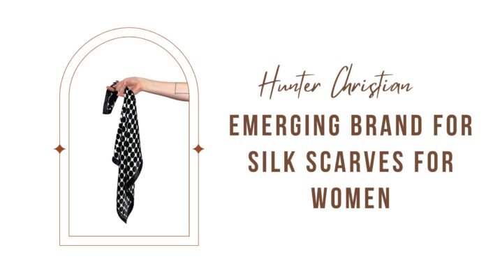 Hunter Christian: Emerging Brand For Silk Scarves For Women